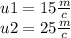 u1 = 15 \frac{m}{c} \\ u2 = 25 \frac{m}{c}