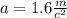 a = 1.6 \frac{m}{c {}^{2} }