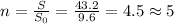 n= \frac{S}{S_0} = \frac{43.2}{9.6} =4.5\approx 5