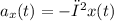 a _{x}(t) = - ω ^{2}x(t)