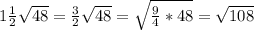 1 \frac{1}{2} \sqrt{48} = \frac{3}{2} \sqrt{48} = \sqrt{ \frac{9}{4}*48 } = \sqrt{108}