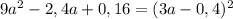 9a ^{2} - 2,4a + 0,16 = (3a - 0,4) ^{2}