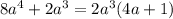 8a^{4} + 2a^{3} = 2 {a}^{3} (4a + 1)