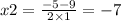 x2 = \frac{ - 5 - 9}{2 \times 1} = - 7