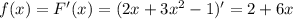 f(x) = F'(x) = (2x + 3 x^{2} - 1)' = 2 + 6x