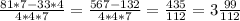 \frac{81*7-33*4}{4*4*7} = \frac{567-132}{4*4*7}=\frac{435}{112}=3 \frac{99}{112}