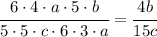 \cfrac{6 \cdot 4 \cdot a \cdot 5 \cdot b}{5 \cdot 5 \cdot c \cdot 6 \cdot 3 \cdot a} = \cfrac{4b}{15c}