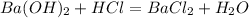 Ba(OH)_2 + HCl = BaCl_2 + H_2O