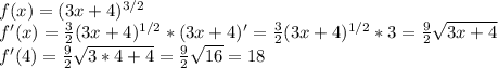 f(x)=(3x+4)^{3/2} \\ f'(x)= \frac{3}{2} (3x+4)^{1/2} *(3x+4)'=\frac{3}{2} (3x+4)^{1/2} *3=\frac{9}{2} \sqrt{3x+4} \\ f'(4)=\frac{9}{2} \sqrt{3*4+4} =\frac{9}{2} \sqrt{16} =18