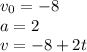 v_0=-8\\a=2\\v=-8+2t