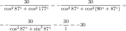 -\dfrac{30}{\cos^287^\circ+\cos^2177^\circ}=-\dfrac{30}{\cos^287^\circ+\cos^2(90^\circ+87^\circ)}=\\ \\ \\ =-\dfrac{30}{\cos^287^\circ+\sin^287^\circ}=-\dfrac{30}{1}=-30