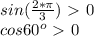 sin(\frac{2*\pi}3)\ \textgreater \ 0\\cos60^o\ \textgreater \ 0