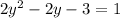 2y {}^{2} - 2y - 3 = 1