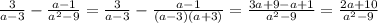 \frac{3}{a-3} - \frac{a-1}{a^{2}- 9 } = \frac{3}{a-3} - \frac{a-1}{(a-3)(a+3)} = \frac{3a+9-a+1}{ a^{2}- 9 } = \frac{2a+10}{ a^{2}-9 }