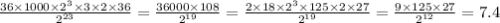 \frac{36 \times 1000 \times 2 {}^{3} \times 3 \times 2 \times 36}{2 {}^{23} } = \frac{36000 \times 108}{2 {}^{19} } = \frac{2 \times 18 \times 2 {}^{3} \times 125 \times 2 \times 27}{2 {}^{19} } = \frac{9 \times 125 \times 27}{2 {}^{12} } = 7.4