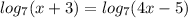 log_7(x+3)=log_7(4x-5)