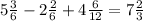 5 \frac{3}{6} -2 \frac{2}{6}+4 \frac{6}{12}=7 \frac{2}{3}