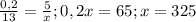 \frac{0,2}{13}= \frac{5}{x};0,2x=65; x=325