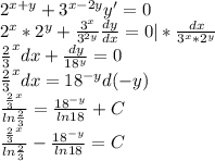 2^{x+y}+3^{x-2y}y'=0\\2^x*2^y+\frac{3^x}{3^{2y}}\frac{dy}{dx}=0|*\frac{dx}{3^x*2^y}\\\frac{2}{3}^xdx+\frac{dy}{18^y}=0\\\frac{2}{3}^xdx=18^{-y}d(-y)\\\frac{\frac{2}{3}^x}{ln\frac{2}{3}}=\frac{18^{-y}}{ln18}+C\\\frac{\frac{2}{3}^x}{ln\frac{2}{3}}-\frac{18^{-y}}{ln18}=C