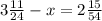 3 \frac{11}{24} - x = 2 \frac{15}{54}