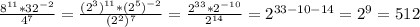 \frac{8^{11}*32^{-2}}{4^7}= \frac{(2^3)^{11}*(2^{5})^{-2}}{(2^2)^7} = \frac{2^{33}*2^{-10}}{2^{14}} =2^{33-10-14}=2^9=512