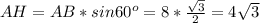 AH=AB*sin60^o = 8* \frac{ \sqrt{3} }{2}=4 \sqrt{3}