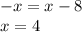 -x = x - 8 \\ &#10;x = 4