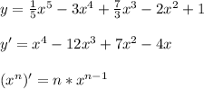 y = \frac{1}{5} x^5-3x^4+ \frac{7}{3} x^3-2x^2+1\\&#10;\\&#10;y'=x^4-12x^3+7x^2-4x\\&#10;\\&#10;(x^n)'=n*x^{n-1}