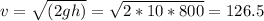 v= \sqrt{(2gh)} = \sqrt{2*10*800} =126.5