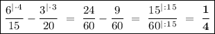 \boxed{\dfrac{6^|^\cdot^4}{15} - \dfrac{3^|^\cdot^3}{20} \ = \ \dfrac{24}{60} - \dfrac{9}{60} \ = \ \dfrac{15^|^:^1^5}{60^|^:^1^5} \ = \ \boldsymbol{\dfrac{1}{4}} }