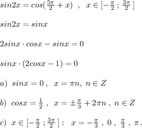 sin2x=cos( \frac{5\pi }{2}+x)\; \; ,\; \; x\in [- \frac{\pi }{2} \, ;\, \frac{3\pi }{2}\, ]\\\\sin2x=sinx\\\\2sinx\cdot cosx-sinx=0\\\\sinx\cdot (2cosx-1)=0\\\\a)\; \; sinx=0\; ,\; \; x=\pi n,\; n\in Z\\\\b)\; \; cosx= \frac{1}{2}\; ,\; \; x=\pm \frac{\pi }{3}+2\pi n\; ,\; n\in Z\\\\c)\; \; x\in [-\frac{\pi}{2}\; ;\frac{3\pi}{2}\, ]:\; \; x=- \frac{\pi }{3}\; ,\; 0\; ,\; \frac{\pi }{3}\; ,\; \pi \, .