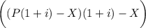 \bigg((P(1+i)-X)(1+i)-X\bigg)