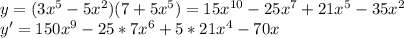 y = (3x^5 - 5x^2)(7+5x^5) = 15x^{10} - 25x^7 + 21x^5 - 35x^2\\&#10;y' = 150x^9 - 25*7x^6 + 5*21x^4 - 70x