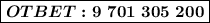 &#10;\boxed{ \boldsymbol{OTBET:9\ 701\ 305\ 200} }