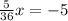 \frac{5}{36} x = - 5