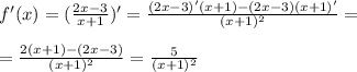 f'(x) = ( \frac{2x-3}{x+1})' = \frac{(2x-3)'(x+1)-(2x-3)(x+1)'}{(x+1)^2} = \\ \\ = \frac{2(x+1)-(2x-3)}{(x+1)^2} = \frac{5}{(x+1)^2}