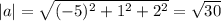 |a|=\sqrt{(-5)^2+1^2+2^2} =\sqrt{30}