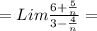 = Lim \frac{6+ \frac{5}{n}}{3 - \frac{4}{n}} =