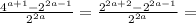 \frac{4 ^{a+1}- 2^{2a-1} }{ 2^{2a} } = \frac{ 2^{2a+2}- 2^{2a-1} }{ 2^{2a} }=