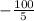 -\frac{100}{5}