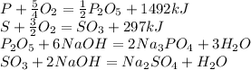 P + \frac{5}{4}O_2 = \frac{1}{2}P_2O_5 + 1492 kJ\\&#10;S + \frac{3}{2}O_2 = SO_3 + 297 kJ \\&#10;P_2O_5 + 6NaOH = 2Na_3PO_4 + 3H_2O \\&#10;SO_3 + 2NaOH = Na_2SO_4 + H_2O \\