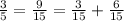 \frac{3}{5}= \frac{9}{15} = \frac{3}{15}+ \frac{6}{15}