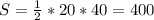 S= \frac{1}{2} *20*40=400