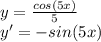 y = \frac{cos(5x)}{5}\\&#10;y' = -sin(5x)