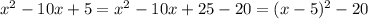 x^2-10x+5=x^2-10x+25-20=(x-5)^2-20