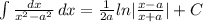 \int\limits { \frac{dx}{ x^{2} - a^{2} } } \, dx = \frac{1}{2a} ln| \frac{x-a}{x+a} |+C