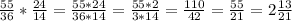 \frac{55}{36} * \frac{24}{14} = \frac{55*24}{36*14} = \frac{55*2}{3*14} = \frac{110}{42} = \frac{55}{21} = 2 \frac{13}{21}