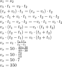 s_1=s_2\\ v_1 \cdot t_1 = v_2 \cdot t_2\\ (v_x + v_t) \cdot t_1 = (v_x - v_t) \cdot t_2\\ v_x \cdot t_1 + v_t \cdot t_1 = v_x \cdot t_2 - v_t \cdot t_2 \\ v_x \cdot t_1 - v_x \cdot t_2 = - v_t \cdot t_1 - v_t \cdot t_2 \\ v_x \cdot (t_1 - t_2) = - v_t \cdot (t_1 + t_2) \\ v_x \cdot (t_2 - t_1) = v_t \cdot (t_1 + t_2) \\ v_x \cdot (t_2 - t_1) = v_t \cdot (t_2 + t_1) \\ v_x = v_t \cdot \frac{t_2 + t_1}{t_2 - t_1} \\ v_x = 50 \cdot \frac{40+30}{40-30} \\ v_x = 50 \cdot \frac{70}{10} \\ v_x = 50 \cdot 7 \\ v_x = 350\\