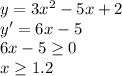 y=3x^{2}-5x+2 \\&#10;y'=6x-5 \\&#10;6x-5\geq 0 \\&#10;x\geq 1.2