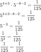 \displaystyle 5^{4+3} \cdot 5^{-8-2}=\frac{1}{125}\\ 5^{4+3-8-2}= \frac{1}{125}\\ 5^{-3}= \frac{1}{125}\\ \frac{1}{5^3}= \frac{1}{125}\\ \frac{1}{125}= \frac{1}{125}